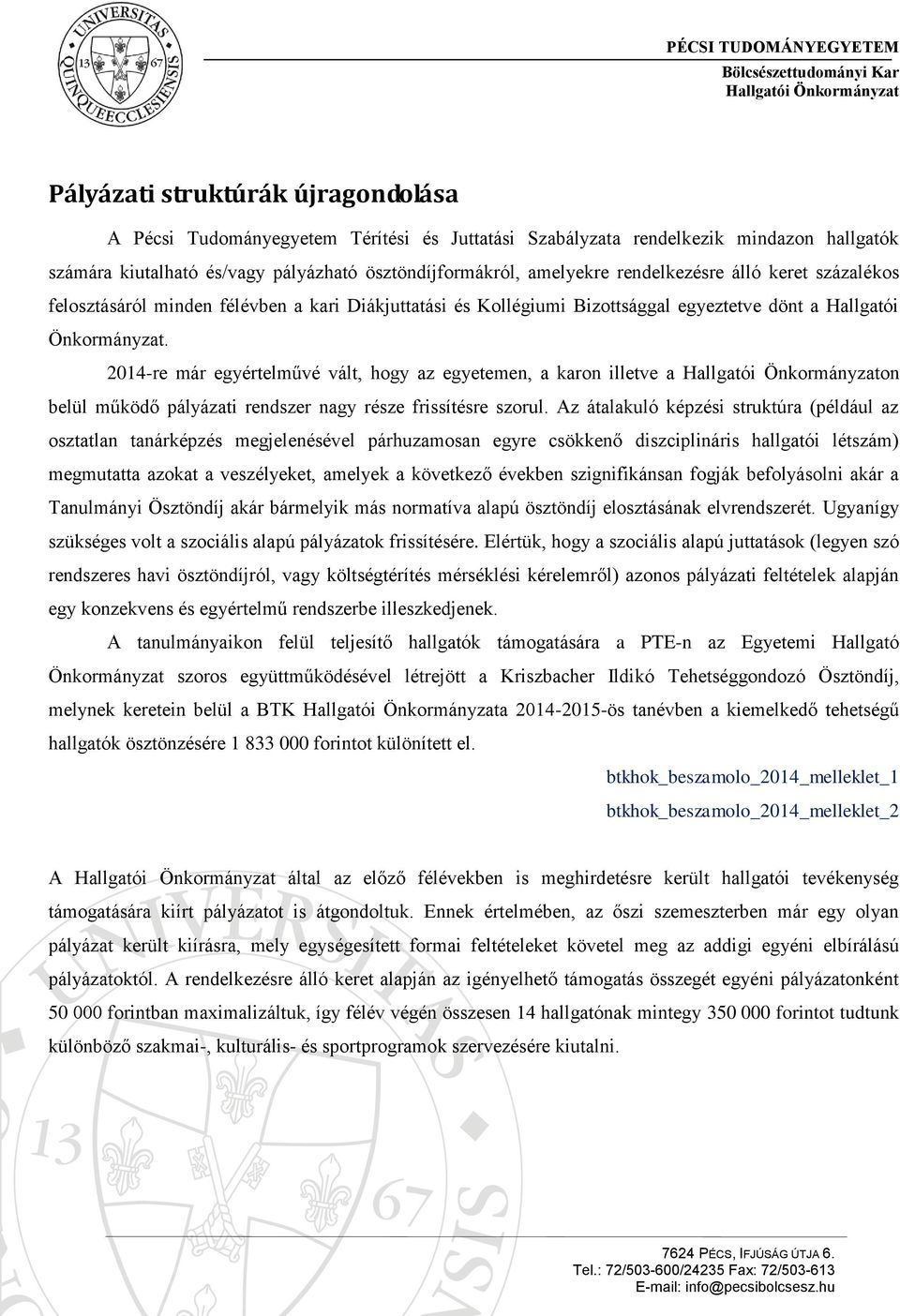 2014-re már egyértelművé vált, hogy az egyetemen, a karon illetve a on belül működő pályázati rendszer nagy része frissítésre szorul.