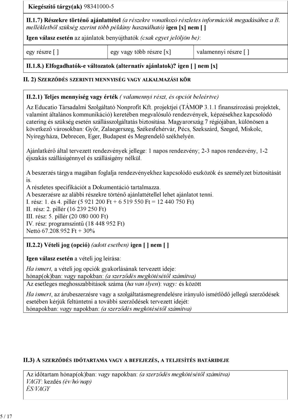 részre [ ] II.1.8.) Elfogadhatók-e változatok (alternatív ajánlatok)? igen [ ] nem [x] II. 2)