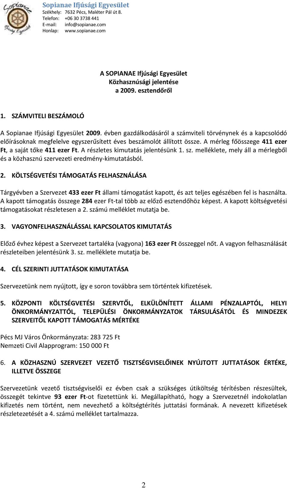 A részletes kimutatás jelentésünk 1. sz. melléklete, mely áll a mérlegből és a közhasznú szervezeti eredmény-kimutatásból. 2.