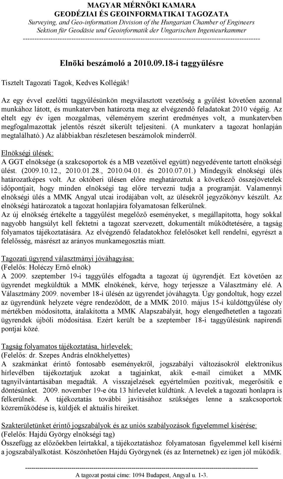 Az eltelt egy év igen mozgalmas, véleményem szerint eredményes volt, a munkatervben megfogalmazottak jelentıs részét sikerült teljesíteni. (A munkaterv a tagozat honlapján megtalálható.