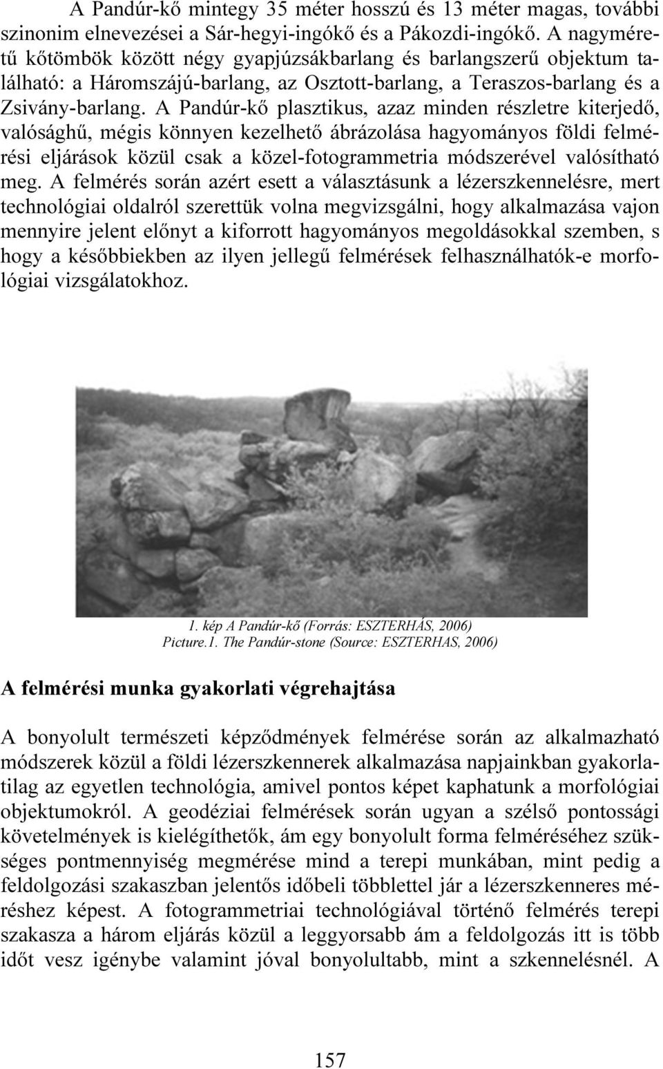 A Pandúr-kő plasztikus, azaz minden részletre kiterjedő, valósághű, mégis könnyen kezelhető ábrázolása hagyományos földi felmérési eljárások közül csak a közel-fotogrammetria módszerével valósítható