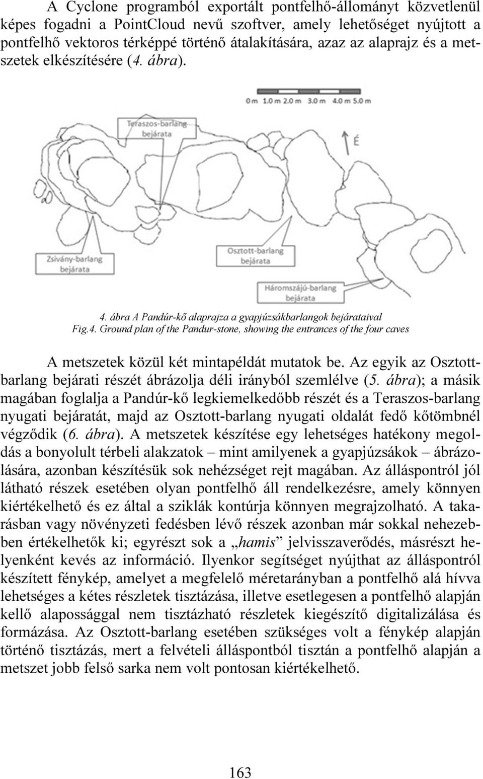 Az egyik az Osztottbarlang bejárati részét ábrázolja déli irányból szemlélve (5.