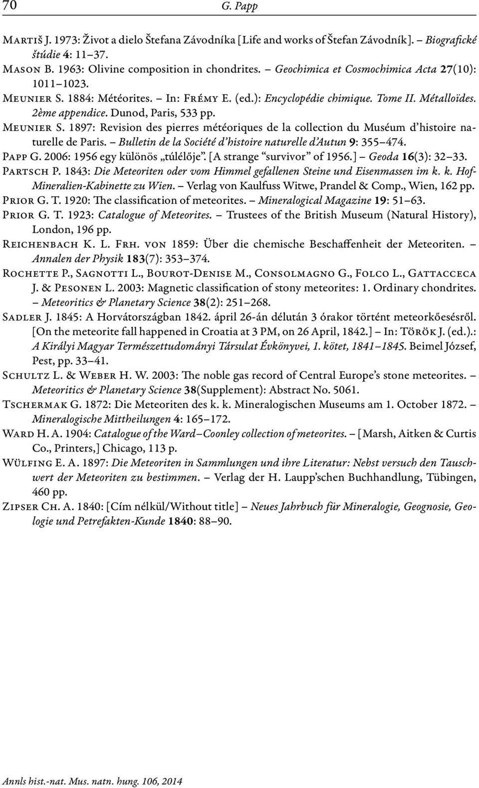 Bulletin de la Société d histoire naturelle d Autun 9: 355 474. Papp G. 2006: 1956 egy különös túlélője. [A strange survivor of 1956.] Geoda 16(3): 32 33. Partsch P.