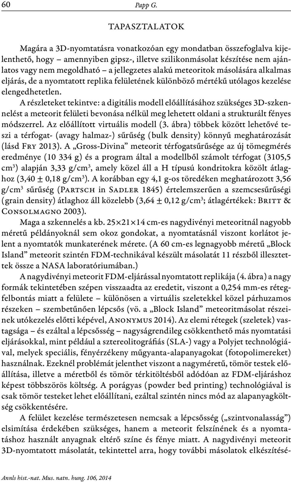 alakú meteoritok másolására alkalmas eljárás, de a nyomtatott replika felületének különböző mértékű utólagos kezelése elengedhetetlen.