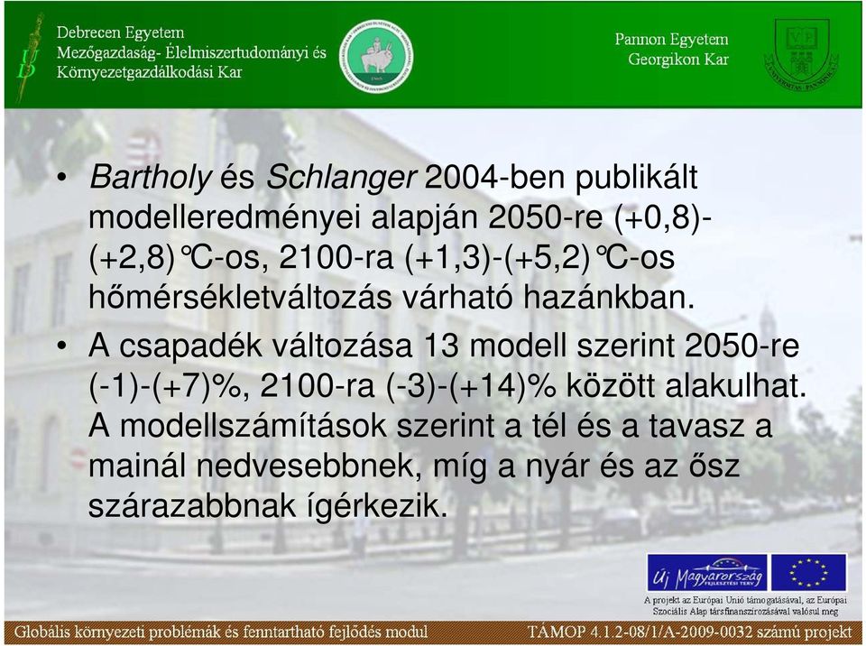 A csapadék változása 13 modell szerint 2050-re (-1)-(+7)%, 2100-ra (-3)-(+14)% között