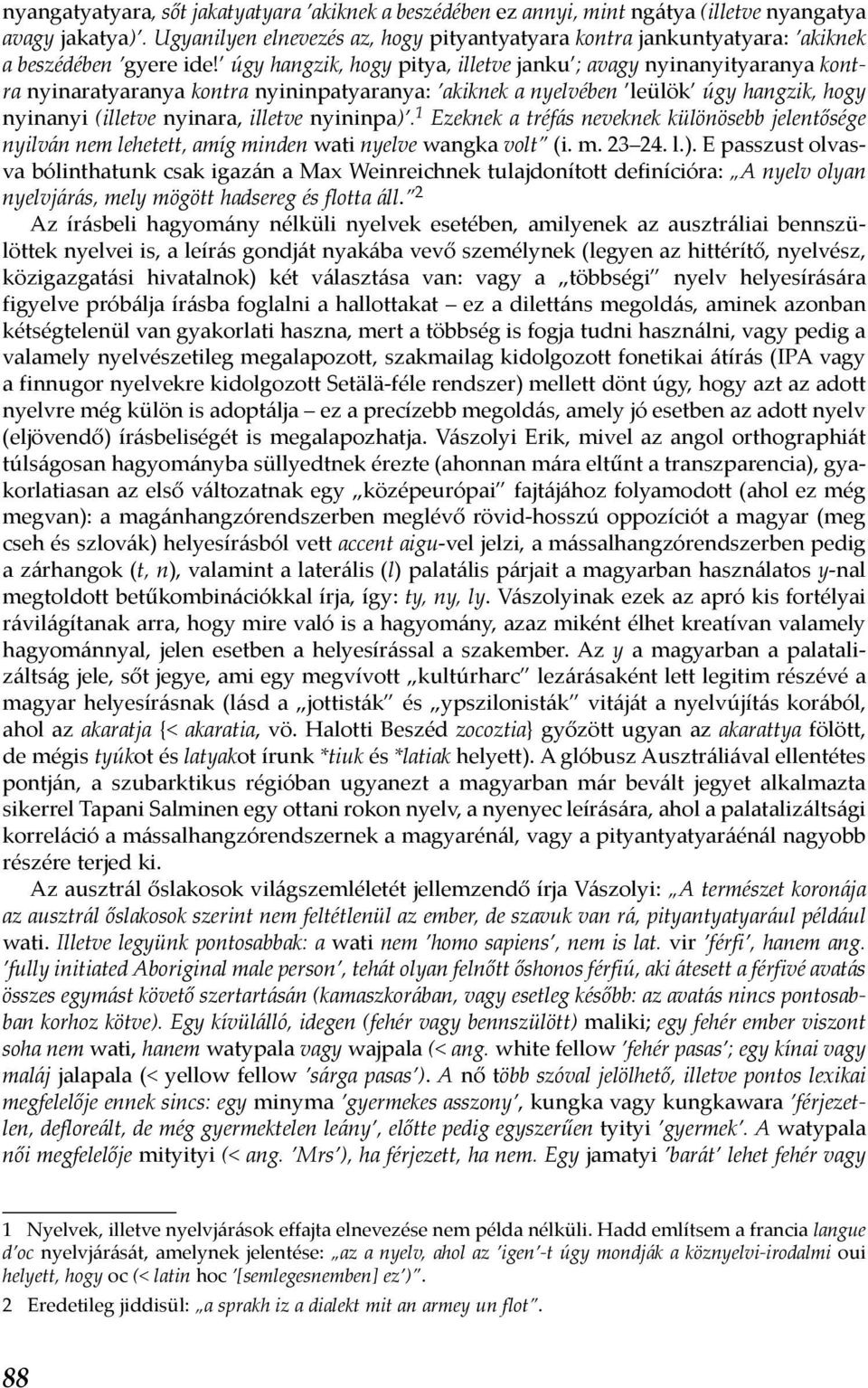 úgy hangzik, hogy pitya, illetve janku ; avagy nyinanyityaranya kontra nyinaratyaranya kontra nyininpatyaranya: akiknek a nyelvében leülök úgy hangzik, hogy nyinanyi (illetve nyinara, illetve