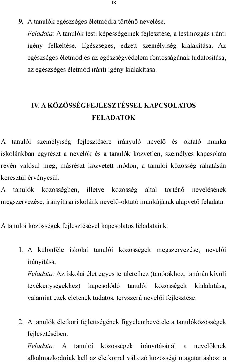 A KÖZÖSSÉGFEJLESZTÉSSEL KAPCSOLATOS FELADATOK A tanulói személyiség fejlesztésére irányuló nevelő és oktató munka iskolánkban egyrészt a nevelők és a tanulók közvetlen, személyes kapcsolata révén