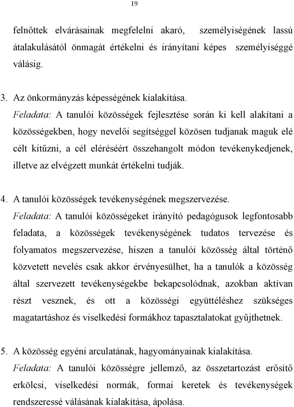 tevékenykedjenek, illetve az elvégzett munkát értékelni tudják. 4. A tanulói közösségek tevékenységének megszervezése.