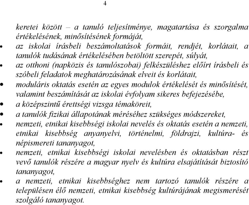 egyes modulok értékelését és minősítését, valamint beszámítását az iskolai évfolyam sikeres befejezésébe, a középszintű érettségi vizsga témaköreit, a tanulók fizikai állapotának méréséhez szükséges