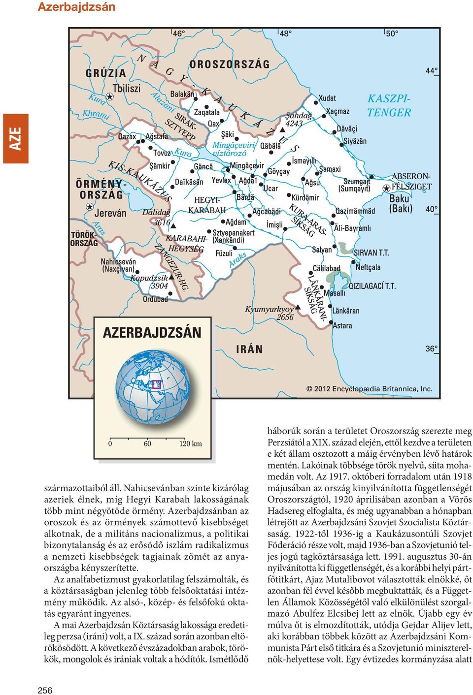 zömét az anyaországba kényszerítette. Az analfabetizmust gyakorlatilag felszámolták, és a köztársaságban jelenleg több felsőoktatási intézmény működik.