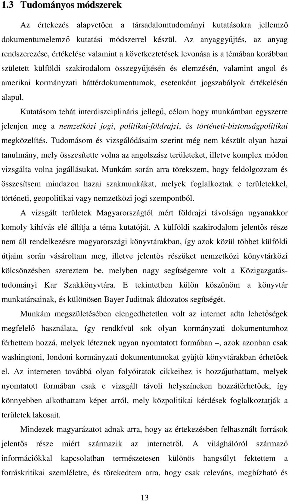 kormányzati háttérdokumentumok, esetenként jogszabályok értékelésén alapul.