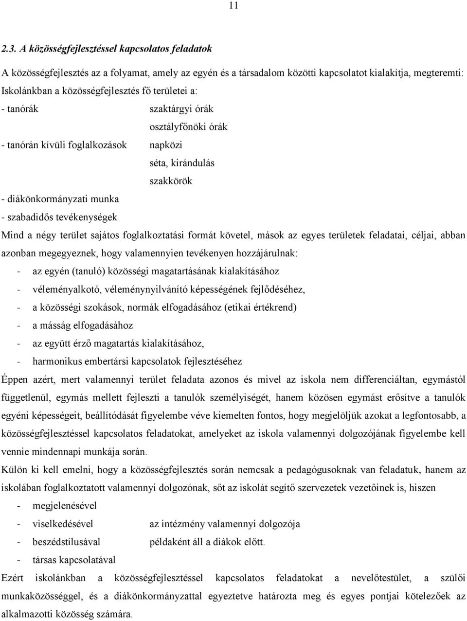 területei a: - tanórák szaktárgyi órák osztályfőnöki órák - tanórán kívüli foglalkozások napközi séta, kirándulás szakkörök - diákönkormányzati munka - szabadidős tevékenységek Mind a négy terület