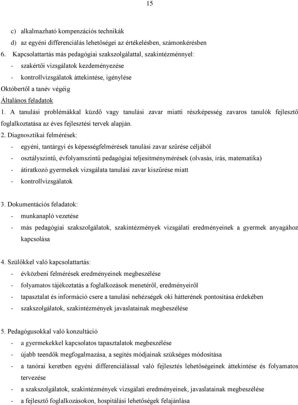 A tanulási problémákkal küzdő vagy tanulási zavar miatti részképesség zavaros tanulók fejlesztő foglalkoztatása az éves fejlesztési tervek alapján. 2.