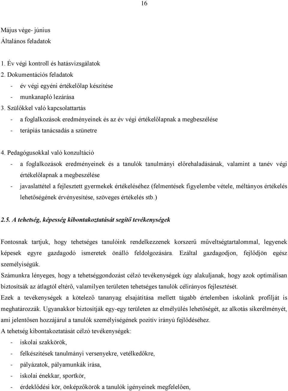 Pedagógusokkal való konzultáció - a foglalkozások eredményeinek és a tanulók tanulmányi előrehaladásának, valamint a tanév végi értékelőlapnak a megbeszélése - javaslattétel a fejlesztett gyermekek