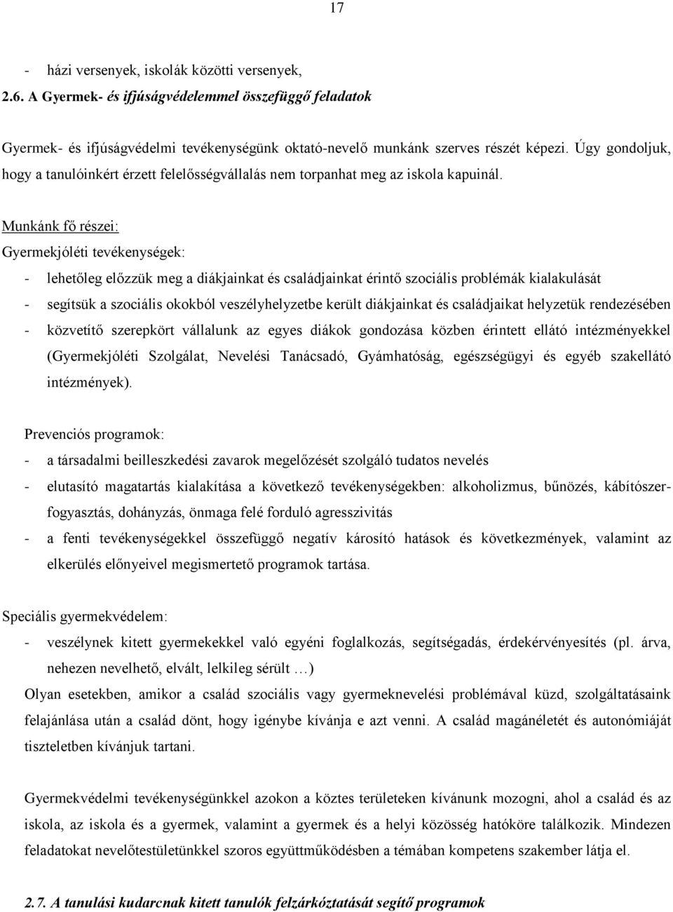 Munkánk fő részei: Gyermekjóléti tevékenységek: - lehetőleg előzzük meg a diákjainkat és családjainkat érintő szociális problémák kialakulását - segítsük a szociális okokból veszélyhelyzetbe került