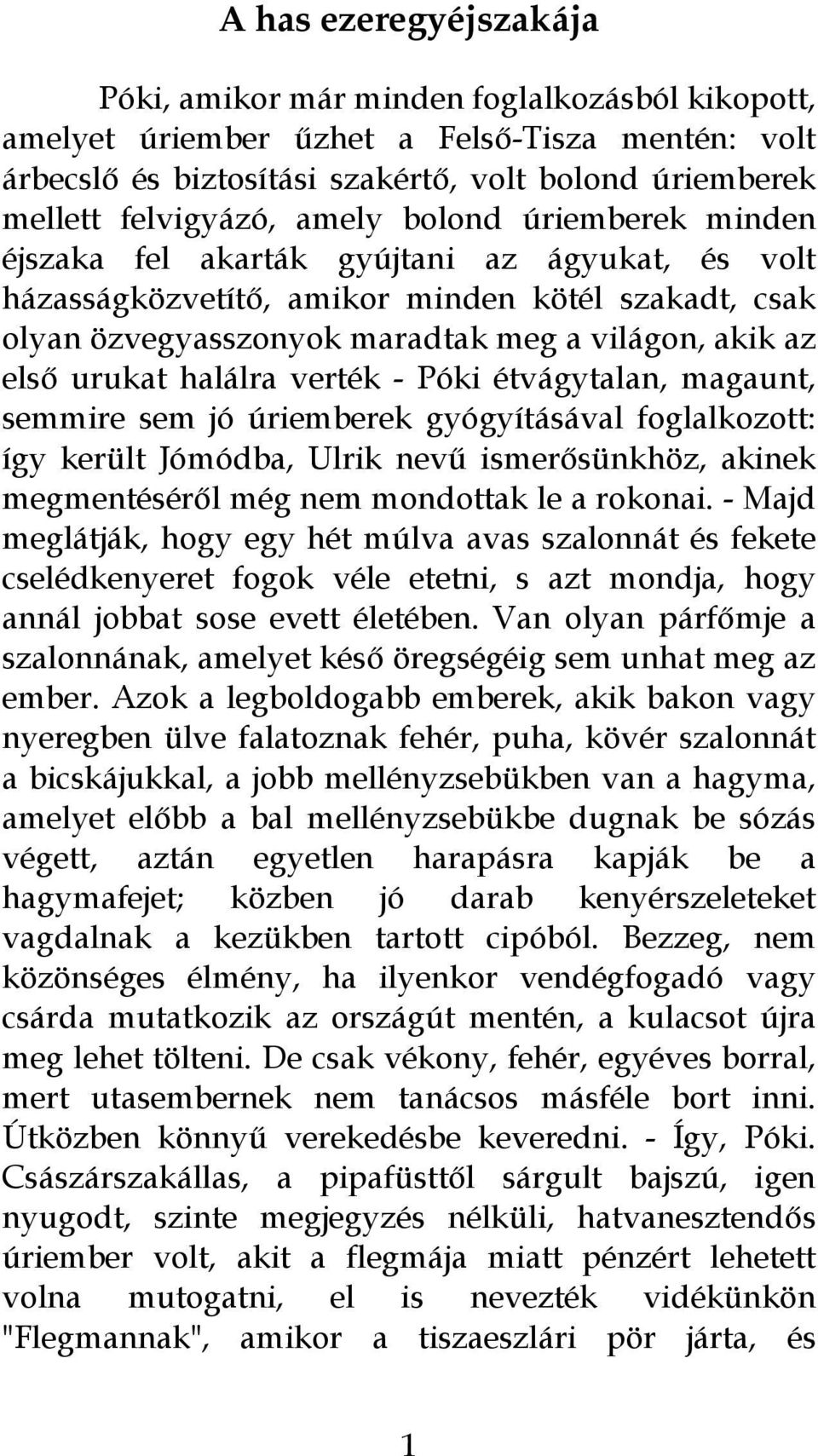 halálra verték - Póki étvágytalan, magaunt, semmire sem jó úriemberek gyógyításával foglalkozott: így került Jómódba, Ulrik nevű ismerősünkhöz, akinek megmentéséről még nem mondottak le a rokonai.