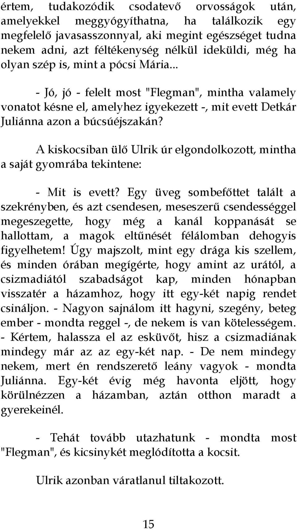 A kiskocsiban ülő Ulrik úr elgondolkozott, mintha a saját gyomrába tekintene: - Mit is evett?