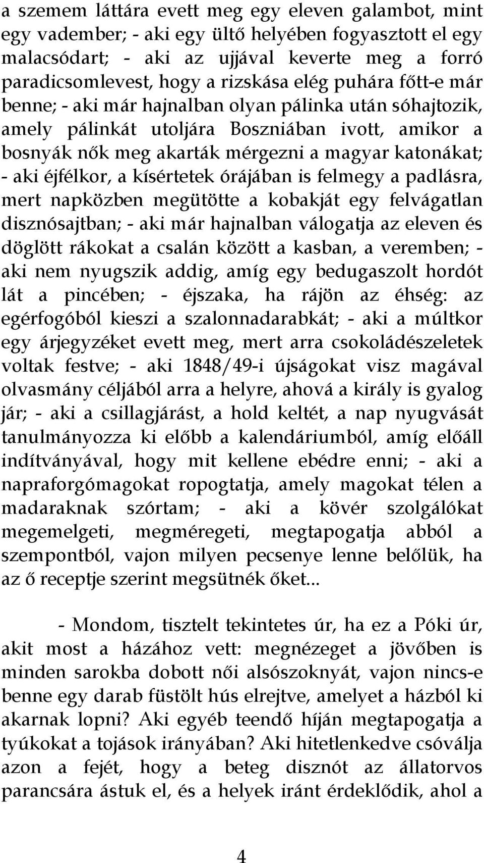 kísértetek órájában is felmegy a padlásra, mert napközben megütötte a kobakját egy felvágatlan disznósajtban; - aki már hajnalban válogatja az eleven és döglött rákokat a csalán között a kasban, a