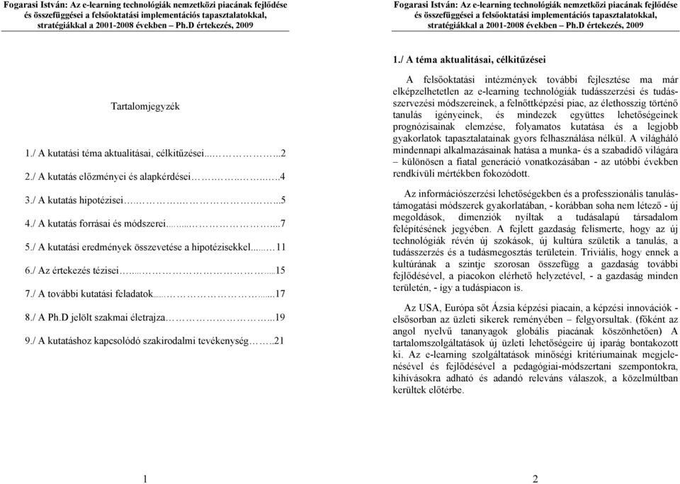 D jelölt szakmai életrajza...19 9./ A kutatáshoz kapcsolódó szakirodalmi tevékenység.