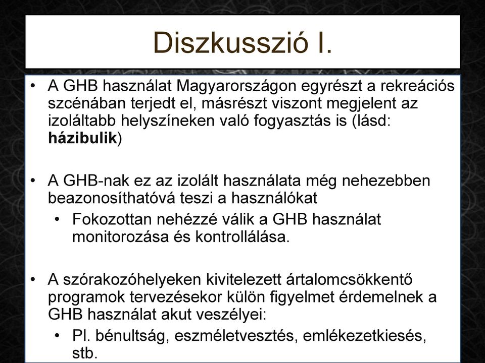 A GHB használat Magyarországon egyrészt a rekreációs szcénában terjedt el, másrészt viszont megjelent az izoláltabb helyszíneken