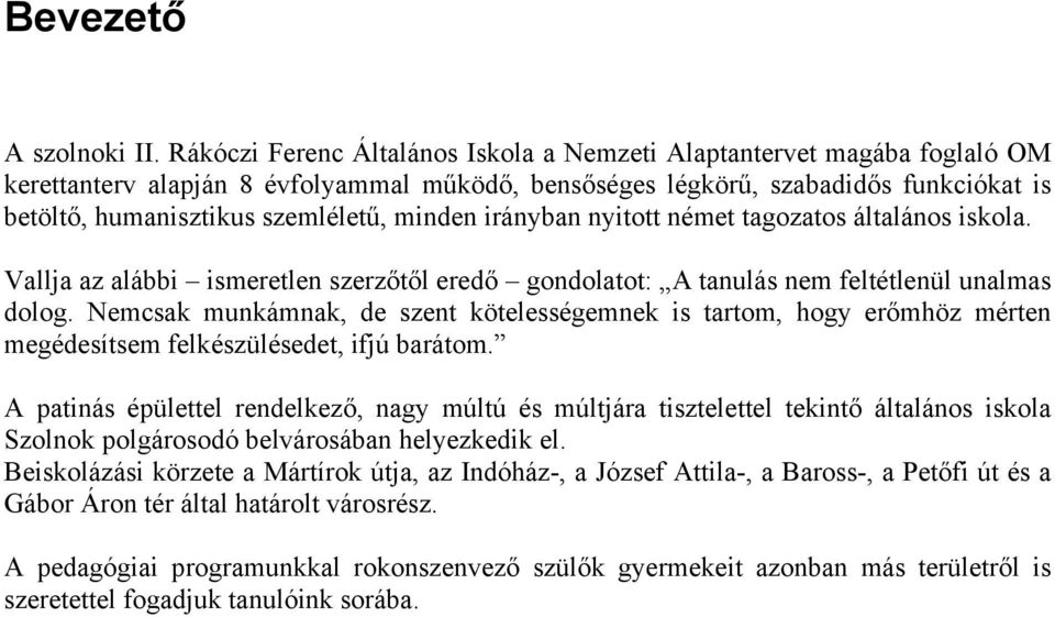 minden irányban nyitott német tagozatos általános iskola. Vallja az alábbi ismeretlen szerzőtől eredő gondolatot: A tanulás nem feltétlenül unalmas dolog.