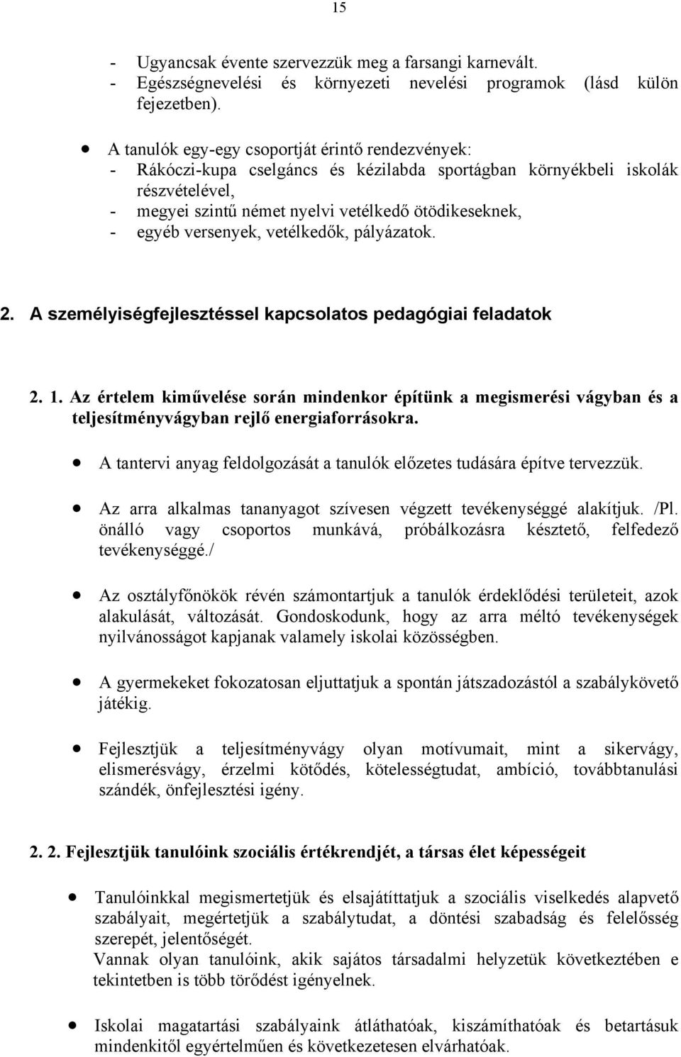 versenyek, vetélkedők, pályázatok. 2. A személyiségfejlesztéssel kapcsolatos pedagógiai feladatok 2.