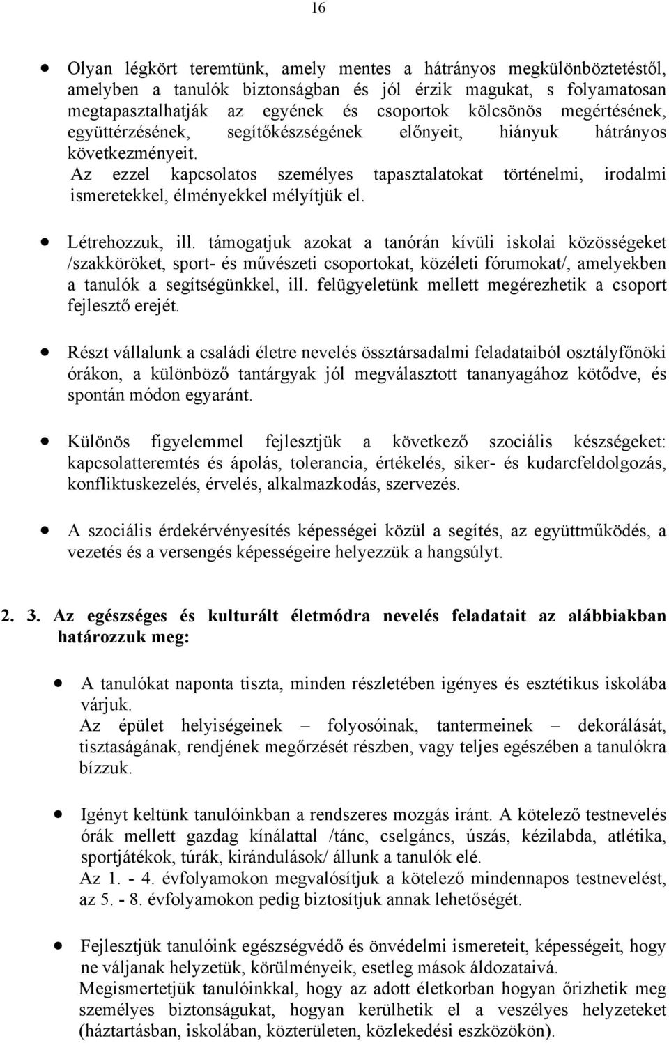 Az ezzel kapcsolatos személyes tapasztalatokat történelmi, irodalmi ismeretekkel, élményekkel mélyítjük el. Létrehozzuk, ill.