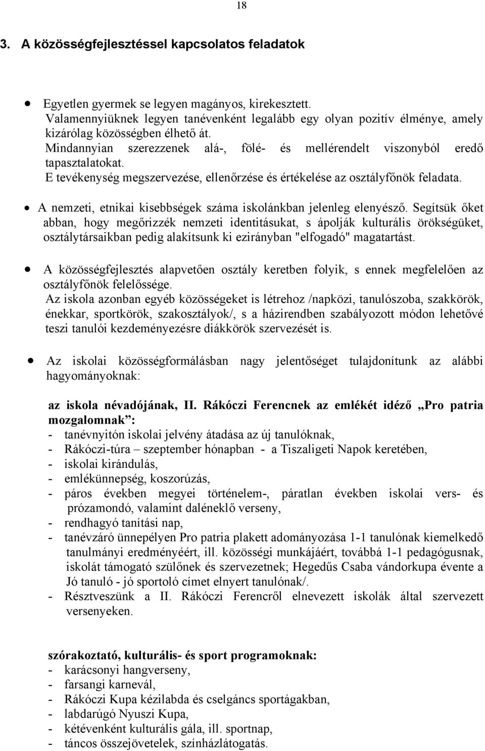 E tevékenység megszervezése, ellenőrzése és értékelése az osztályfőnök feladata. A nemzeti, etnikai kisebbségek száma iskolánkban jelenleg elenyésző.