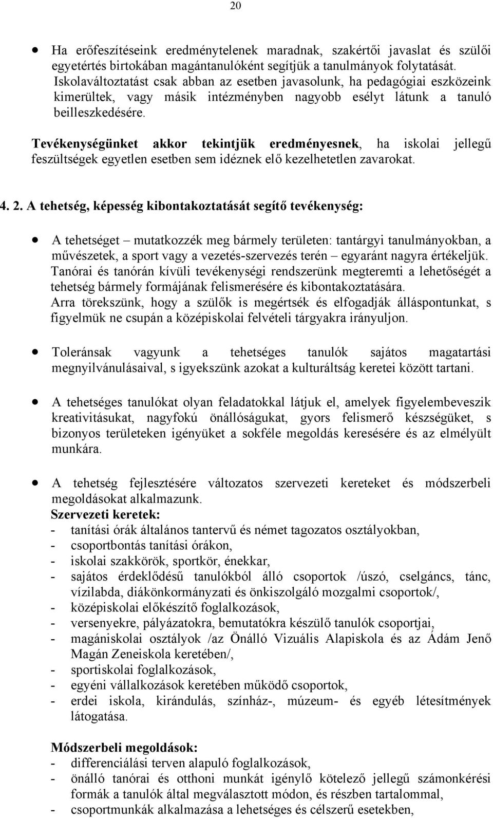 Tevékenységünket akkor tekintjük eredményesnek, ha iskolai jellegű feszültségek egyetlen esetben sem idéznek elő kezelhetetlen zavarokat. 4. 2.