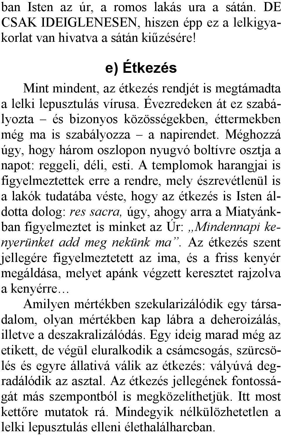 Méghozzá úgy, hogy három oszlopon nyugvó boltívre osztja a napot: reggeli, déli, esti.