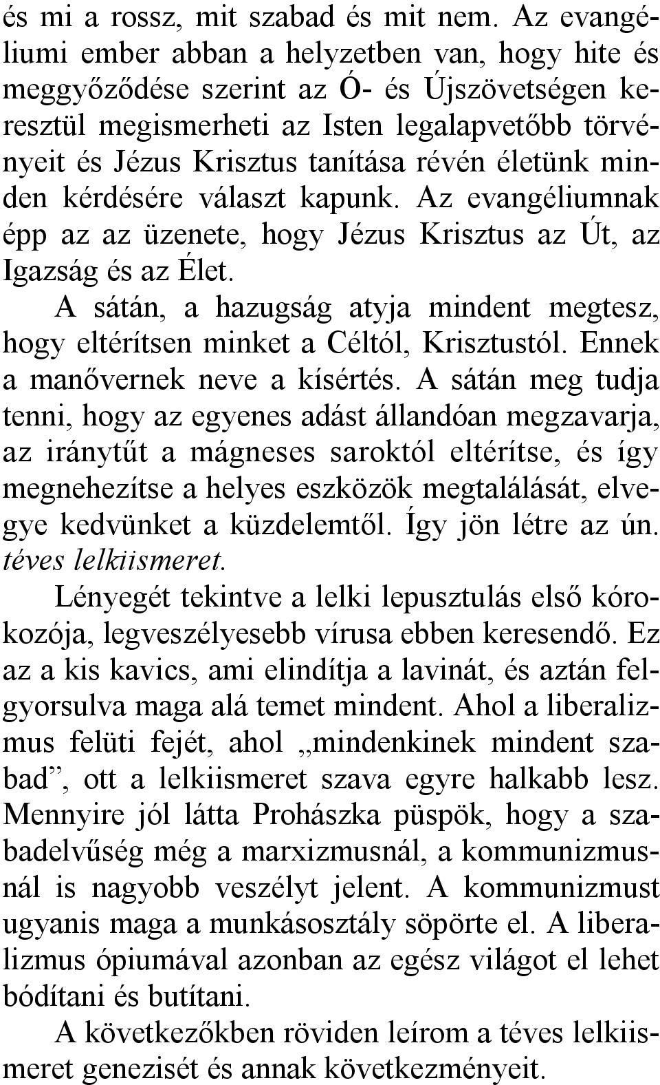 minden kérdésére választ kapunk. Az evangéliumnak épp az az üzenete, hogy Jézus Krisztus az Út, az Igazság és az Élet.