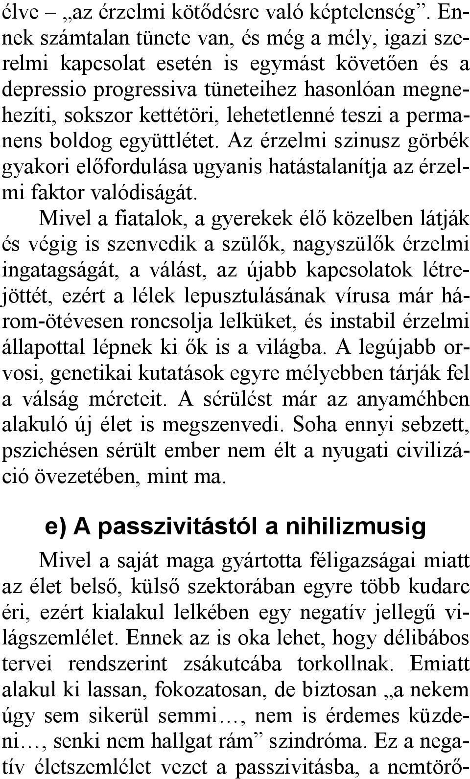 permanens boldog együttlétet. Az érzelmi szinusz görbék gyakori előfordulása ugyanis hatástalanítja az érzelmi faktor valódiságát.