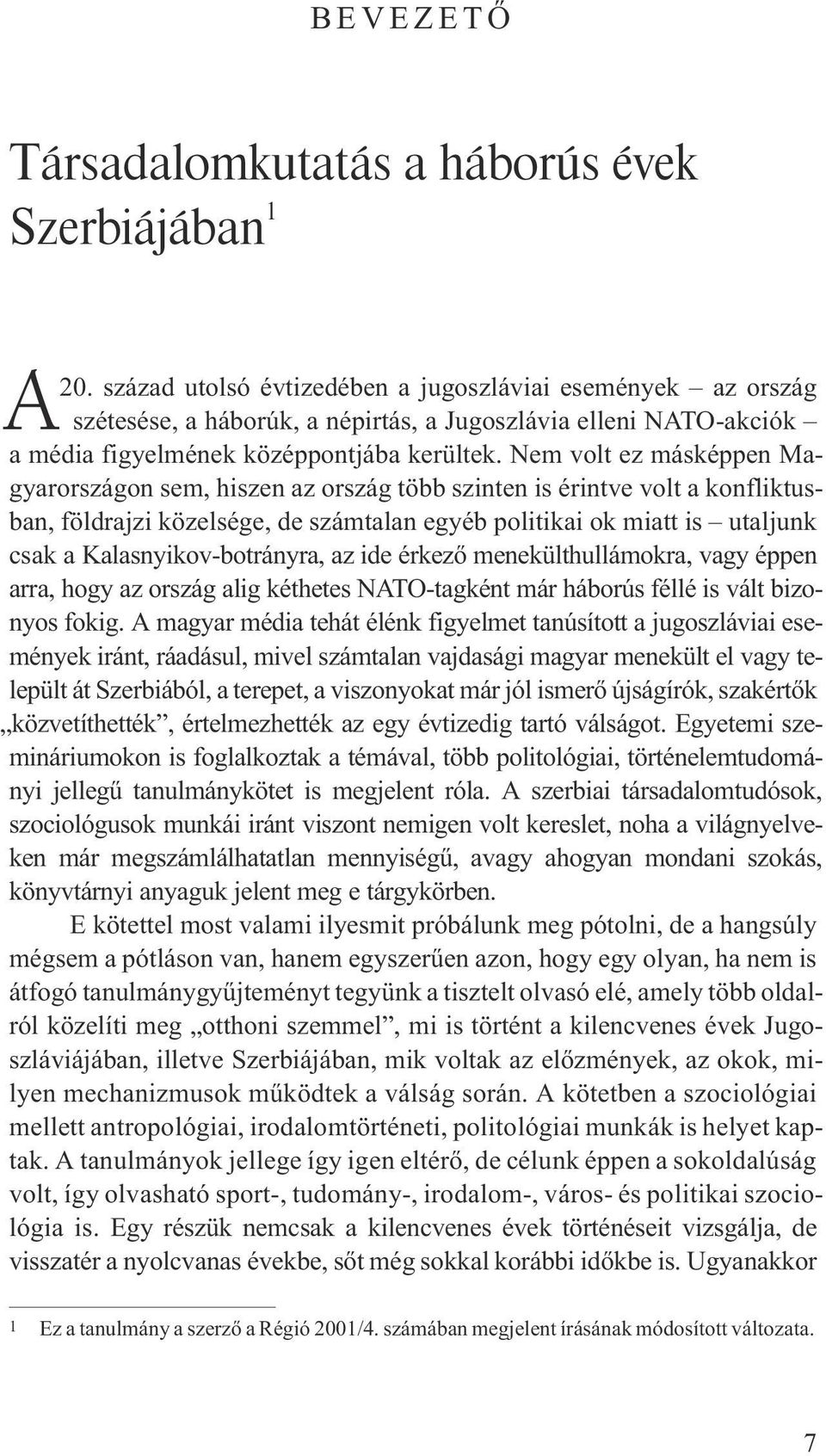 Nem volt ez másképpen Magyarországon sem, hiszen az ország több szinten is érintve volt a konfliktusban, földrajzi közelsége, de számtalan egyéb politikai ok miatt is utaljunk csak a