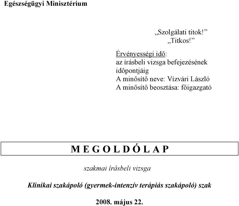 neve: Vízvári László A minısítı beosztása: fıigazgató M E G O L D Ó L A P