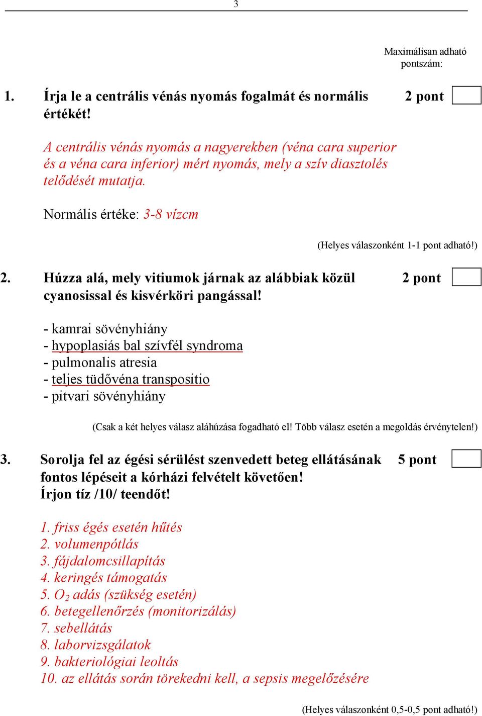 Húzza alá, mely vitiumok járnak az alábbiak közül 2 pont cyanosissal és kisvérköri pangással!