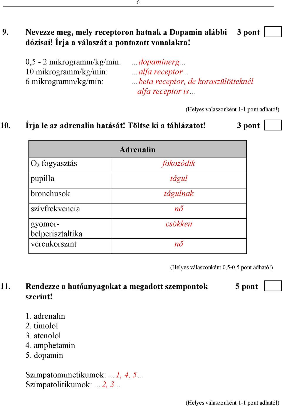 Írja le az adrenalin hatását! Töltse ki a táblázatot!