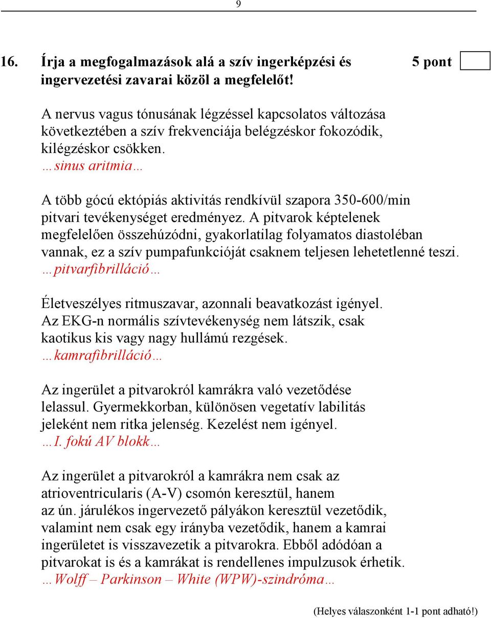 sinus aritmia A több gócú ektópiás aktivitás rendkívül szapora 350-600/min pitvari tevékenységet eredményez.