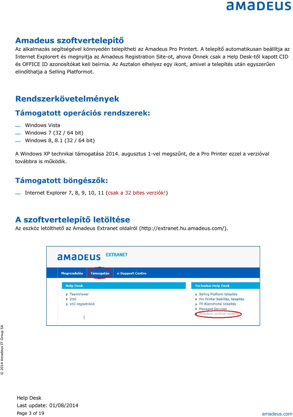 Az Asztalon elhelyez egy ikont, amivel a telepítés után egyszerűen elindíthatja a Selling Platformot.