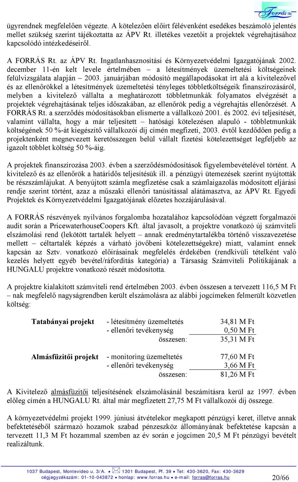 december 11-én kelt levele értelmében a létesítmények üzemeltetési költségeinek felülvizsgálata alapján 2003.