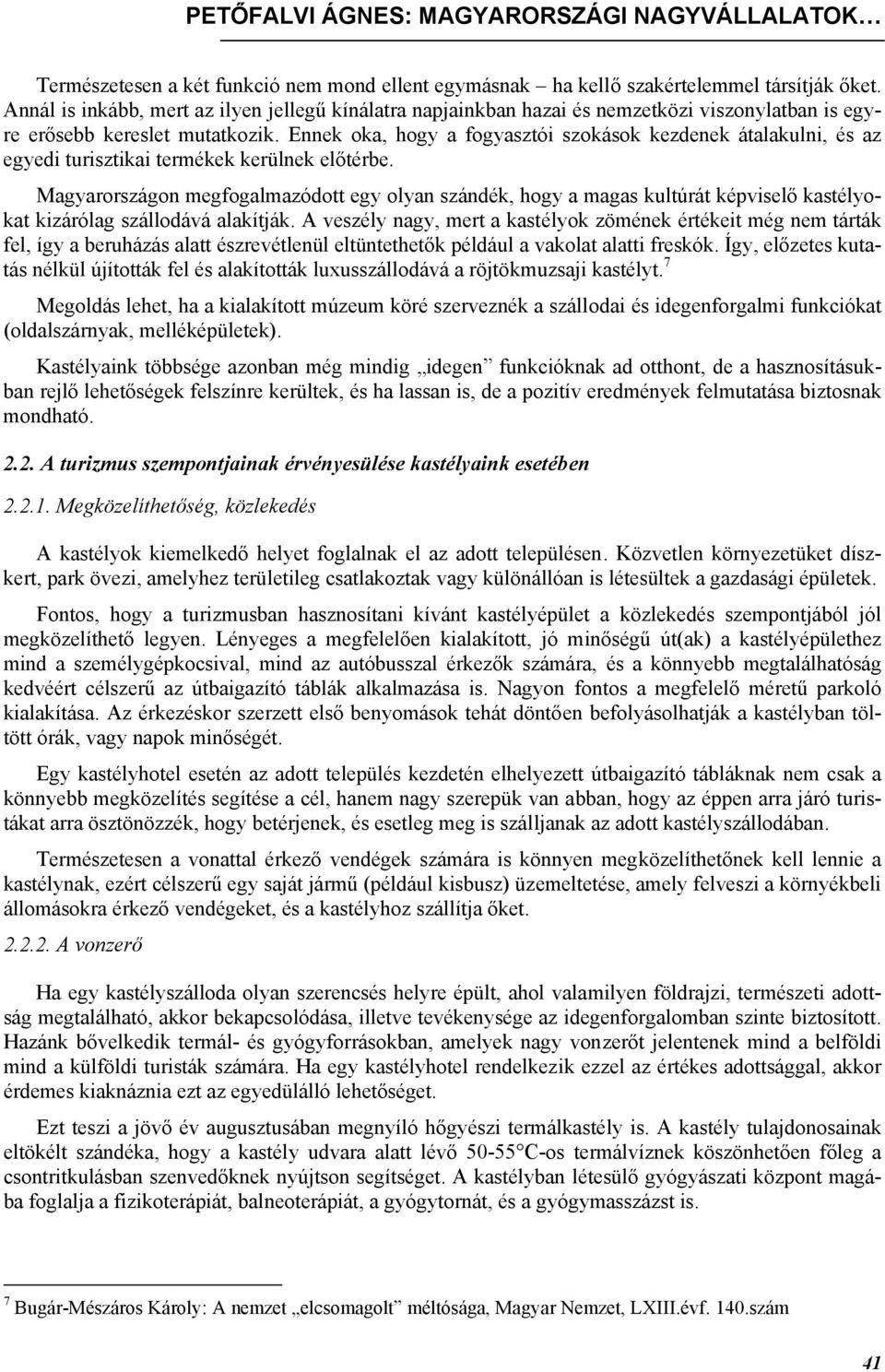 Ennek oka, hogy a fogyasztói szokások kezdenek átalakulni, és az egyedi turisztikai termékek kerülnek előtérbe.