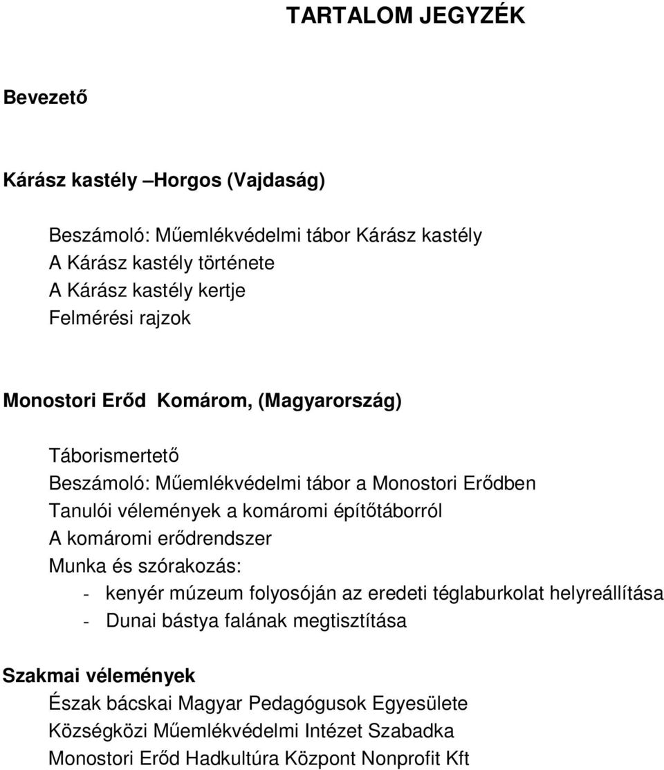 építőtáborról A komáromi erődrendszer Munka és szórakozás: - kenyér múzeum folyosóján az eredeti téglaburkolat helyreállítása - Dunai bástya falának