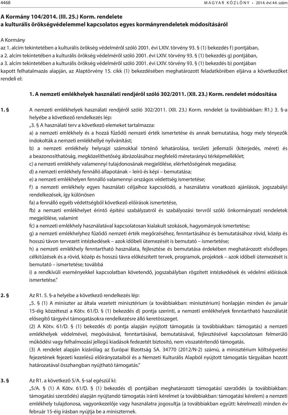 alcím tekintetében a kulturális örökség védelméről szóló 2001. évi LXIV. törvény 93. (1) bekezdés b) pontjában kapott felhatalmazás alapján, az Alaptörvény 15.