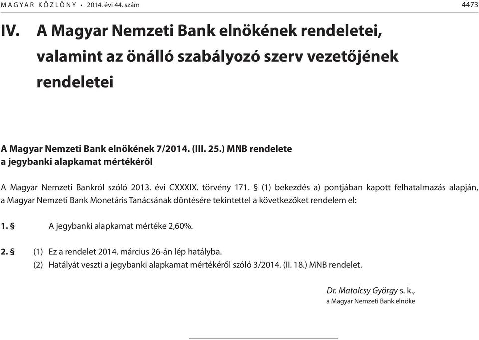 ) MNB rendelete a jegybanki alapkamat mértékéről A Magyar Nemzeti Bankról szóló 2013. évi CXXXIX. törvény 171.