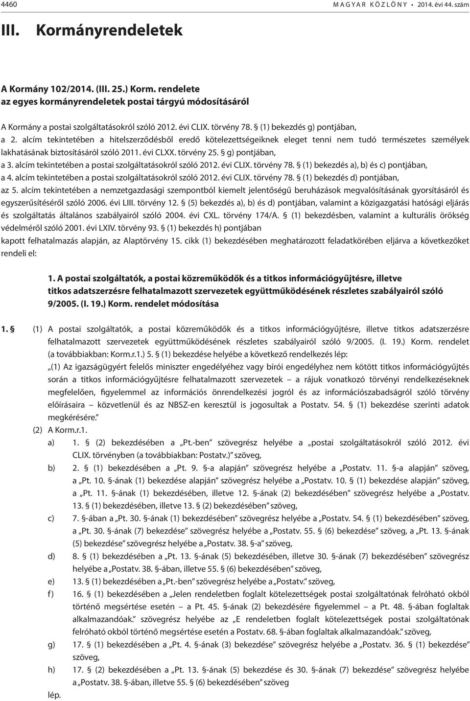 alcím tekintetében a hitelszerződésből eredő kötelezettségeiknek eleget tenni nem tudó természetes személyek lakhatásának biztosításáról szóló 2011. évi CLXX. törvény 25. g) pontjában, a 3.