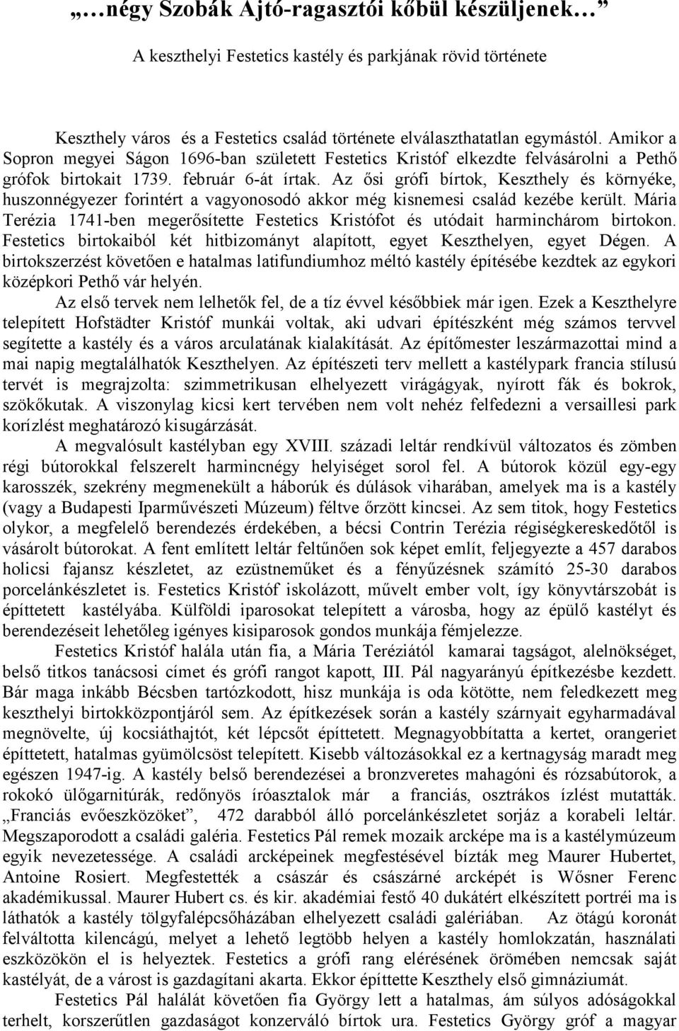 Az ısi grófi bírtok, Keszthely és környéke, huszonnégyezer forintért a vagyonosodó akkor még kisnemesi család kezébe került.