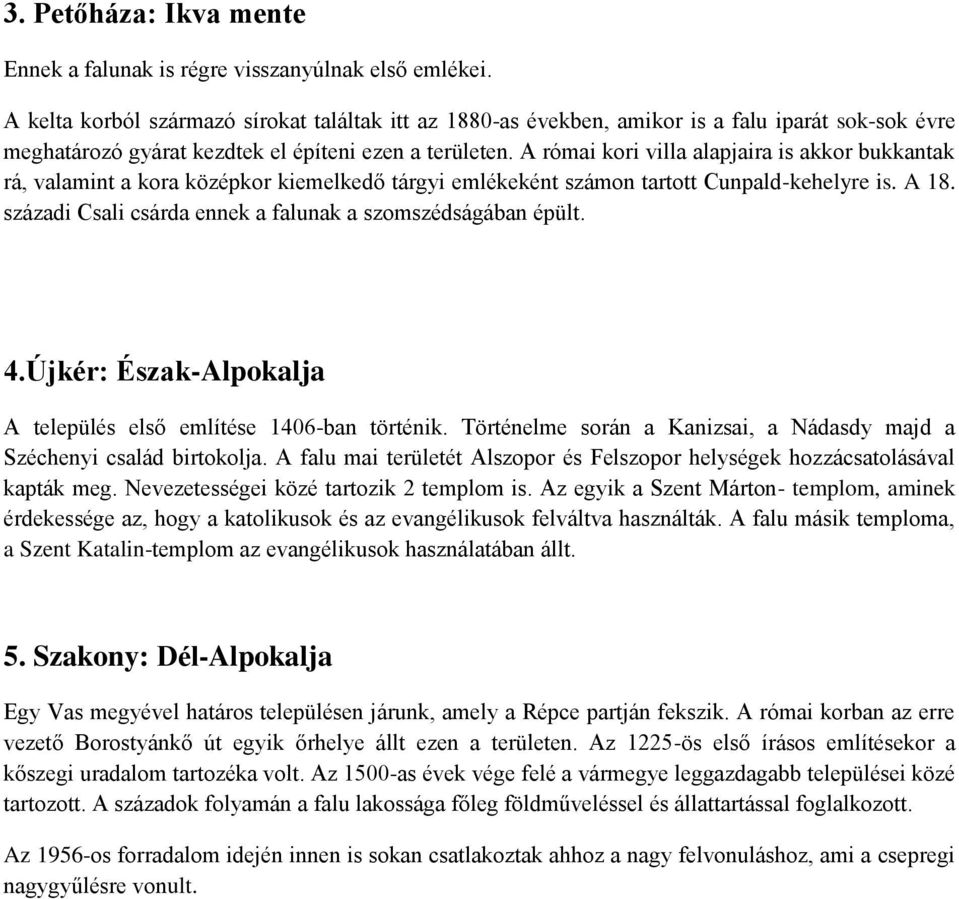 A római kori villa alapjaira is akkor bukkantak rá, valamint a kora középkor kiemelkedő tárgyi emlékeként számon tartott Cunpald-kehelyre is. A 18.