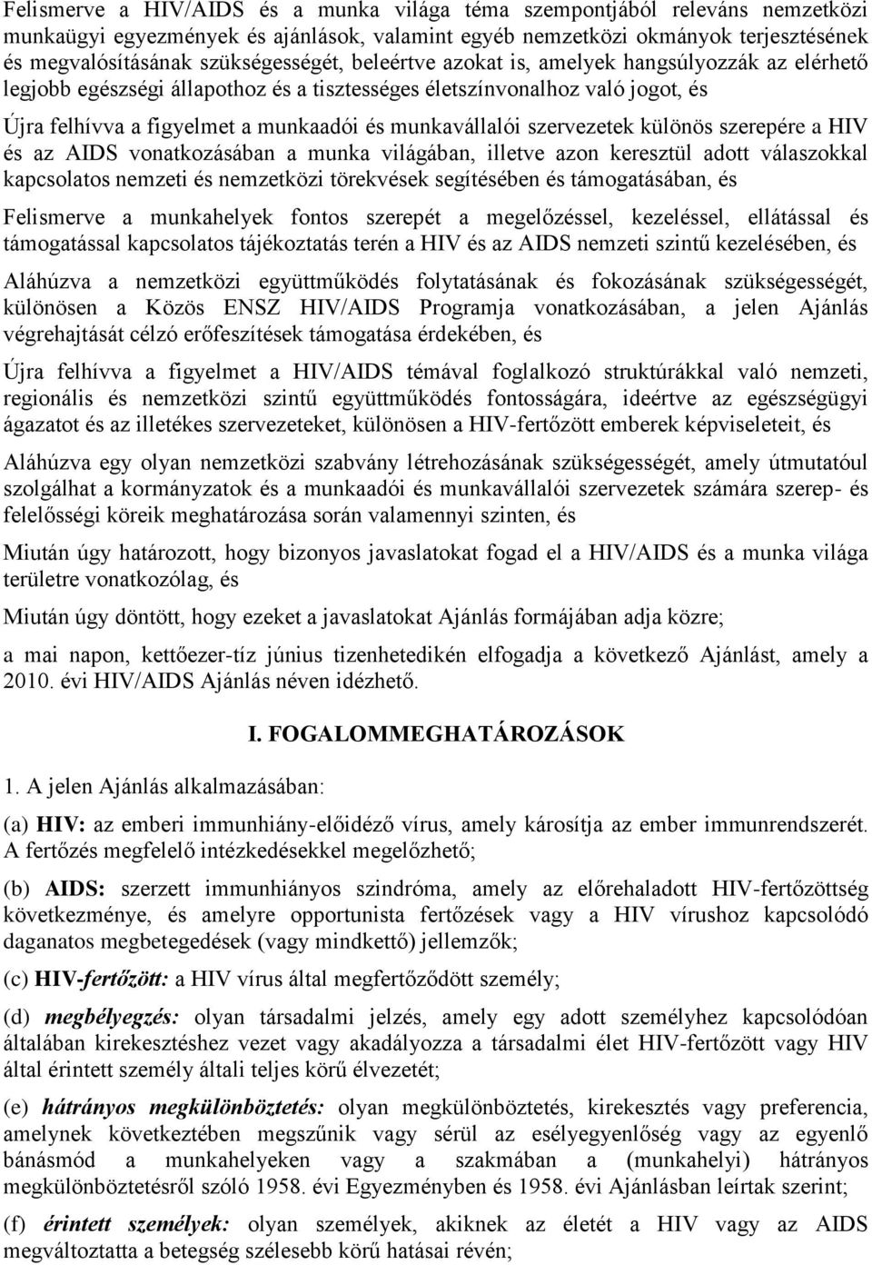 munkavállalói szervezetek különös szerepére a HIV és az AIDS vonatkozásában a munka világában, illetve azon keresztül adott válaszokkal kapcsolatos nemzeti és nemzetközi törekvések segítésében és