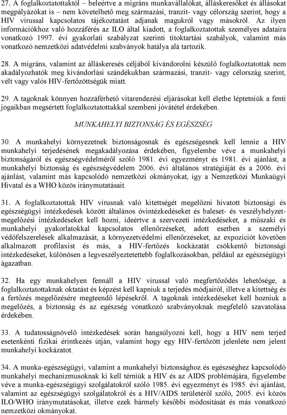 évi gyakorlati szabályzat szerinti titoktartási szabályok, valamint más vonatkozó nemzetközi adatvédelmi szabványok hatálya alá tartozik. 28.