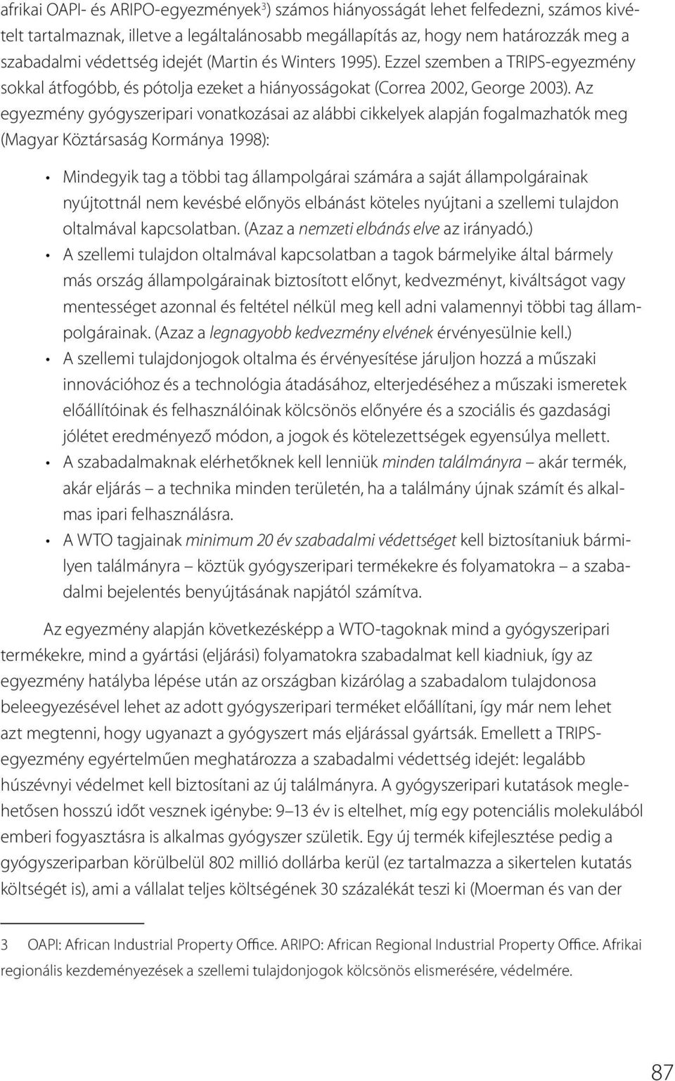 Az egyezmény gyógyszeripari vonatkozásai az alábbi cikkelyek alapján fogalmazhatók meg (Magyar Köztársaság Kormánya 1998): Mindegyik tag a többi tag állampolgárai számára a saját állampolgárainak
