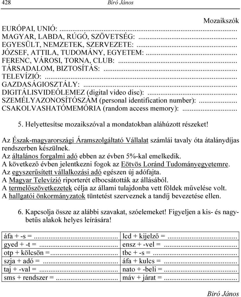 .. CSAKOLVASHATÓMEMÓRIA (random access memory):... 5. Helyettesítse mozaikszóval a mondatokban aláhúzott részeket!